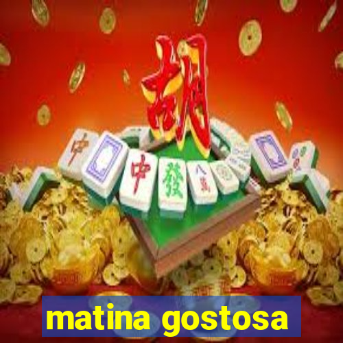 matina gostosa